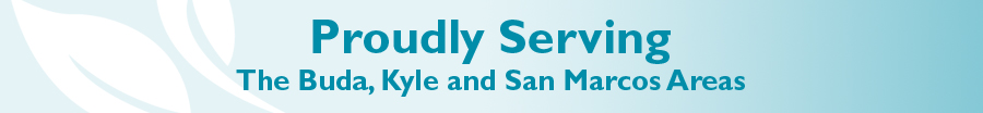 Proudly Serving The Buda, Kyle and San Marcos Areas